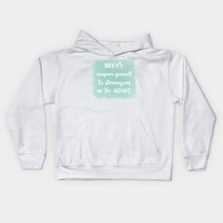 NEVER Compare Yourself To Strangers On The Internet Kids Hoodie